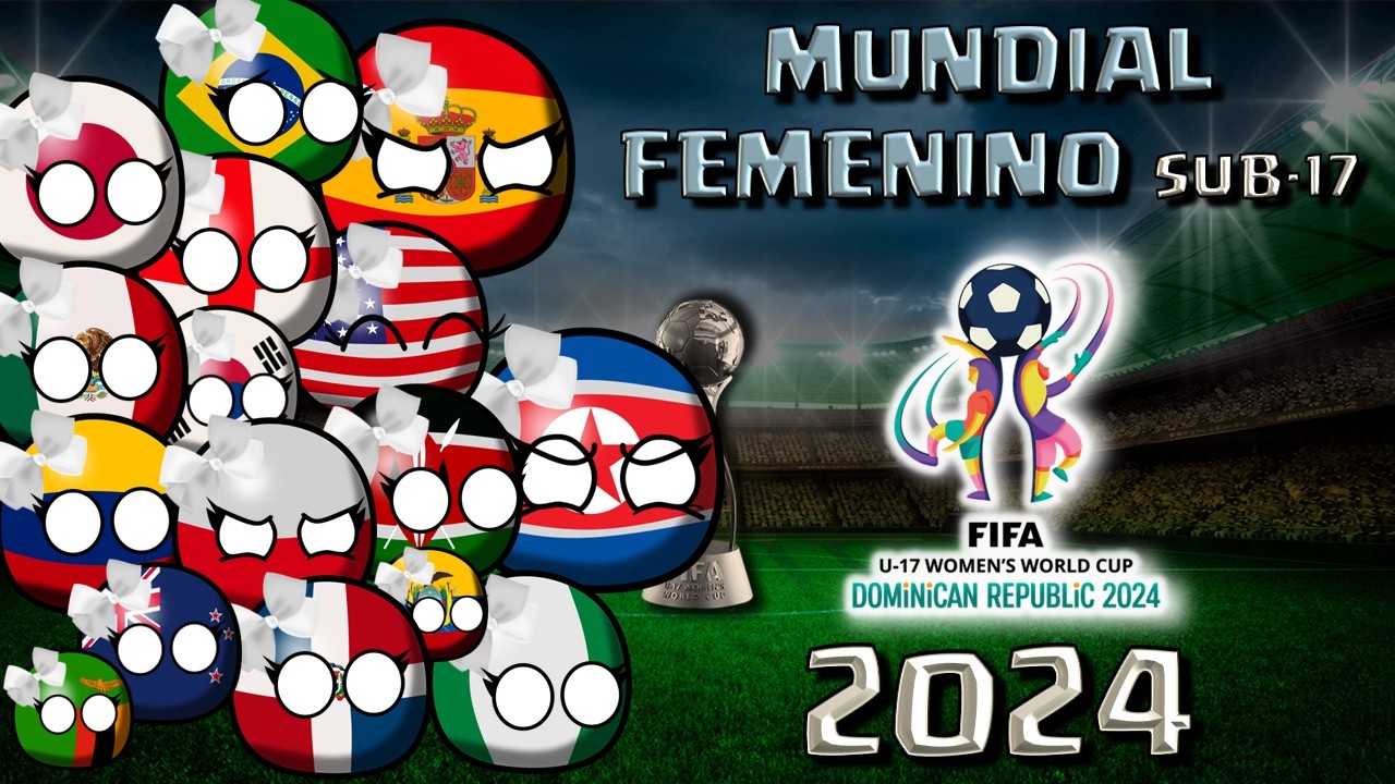 Así fue el MUNDIAL FEMENINO Sub-17 2024  COUNTRYBALL