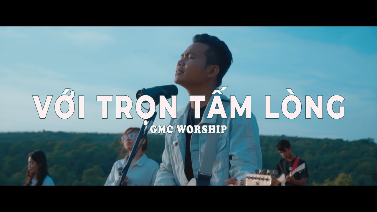 Với Trọn Tấm Lòng | GMC Worship