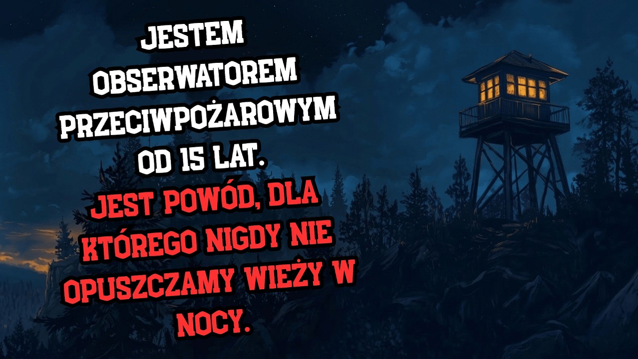 Jestem strażnikiem wieży pożarowej od 15 lat. Dlatego nigdy nie schodzimy z niej w nocy.