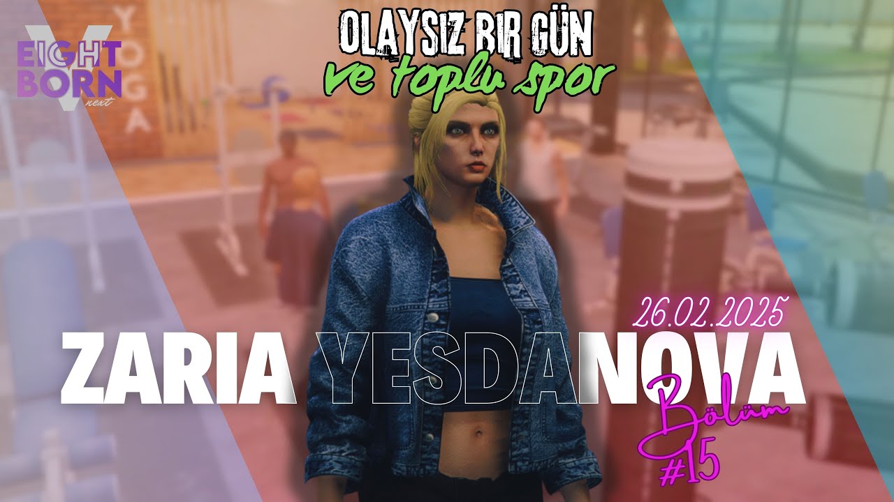 EightbornV Next | Zaria Yesdanova | Olaysız Devriye, Yeni Şeyler ve GYM #15