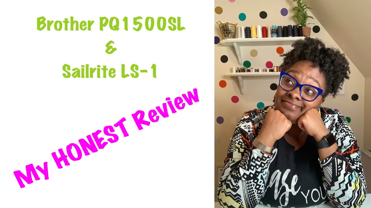 Brother PQ1500SL and SAILRITE LS-1 My HONEST REVIEW!!