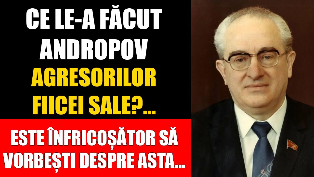 CE A FĂCUT ANDROPOV AGRESORILOR FIICEI SALE? KGB-UL A ACȚIONAT fără milă!