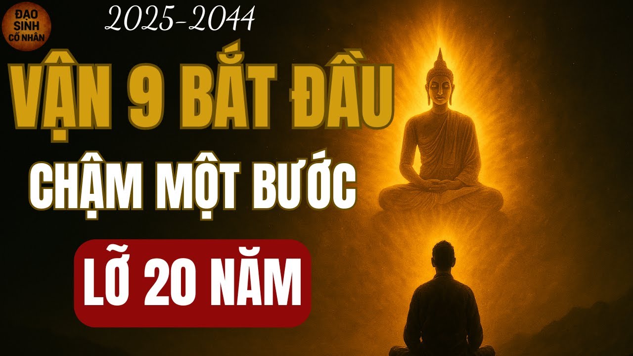 TỪ 2025 - 2044 AI NẮM ĐƯỢC VẬN 9, NGƯỜI ĐÓ THẮNG CUỘC ĐỜI | ĐẠO SINH CỔ NHÂN