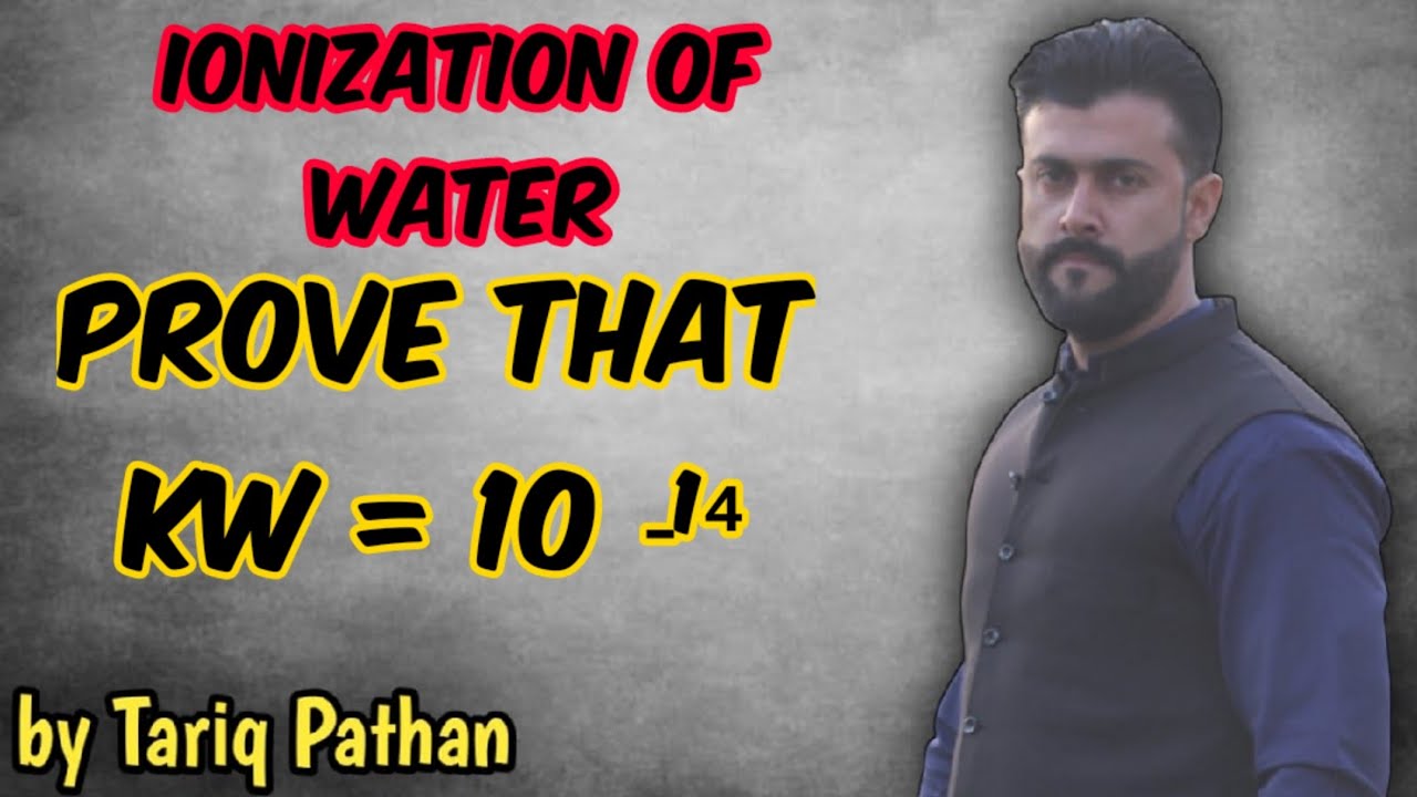 Chapter Acid & Bases - Ionization of water | Prove that Kw = 10 ‐&sup1;⁴ | Tariq Pathan