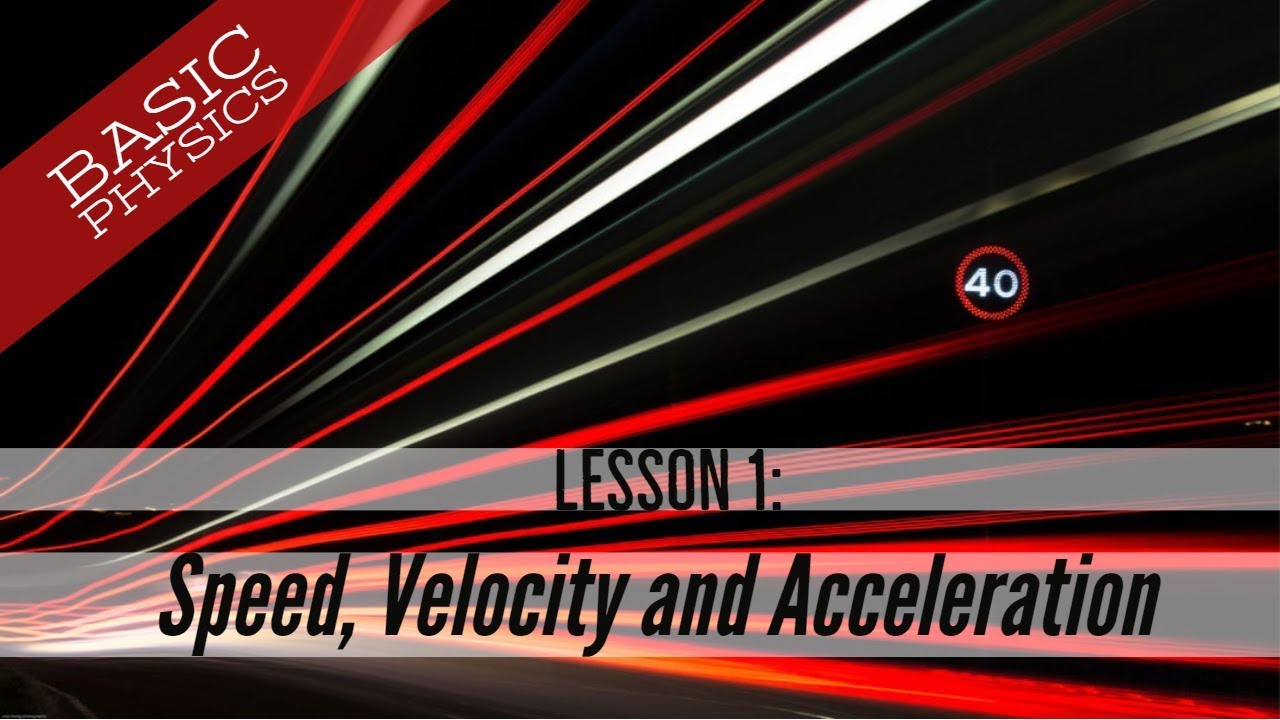 Basic Physics - Lesson 1: Speed, Velocity and Acceleration (GCSE Science)