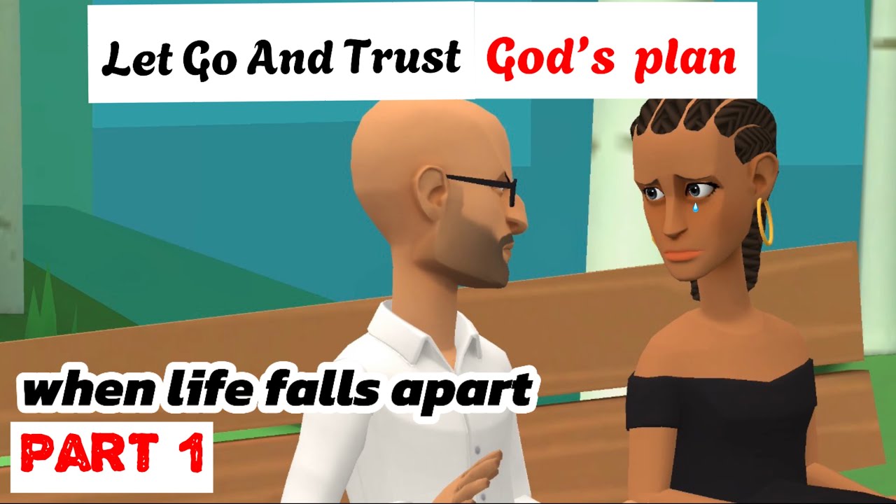 Let Go And Trust God’s Plan – When Life Falls Apart (Part 1)