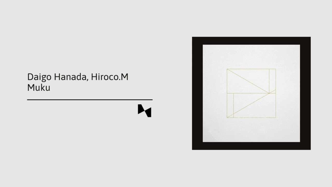 Daigo Hanada, Hiroco.M - Muku