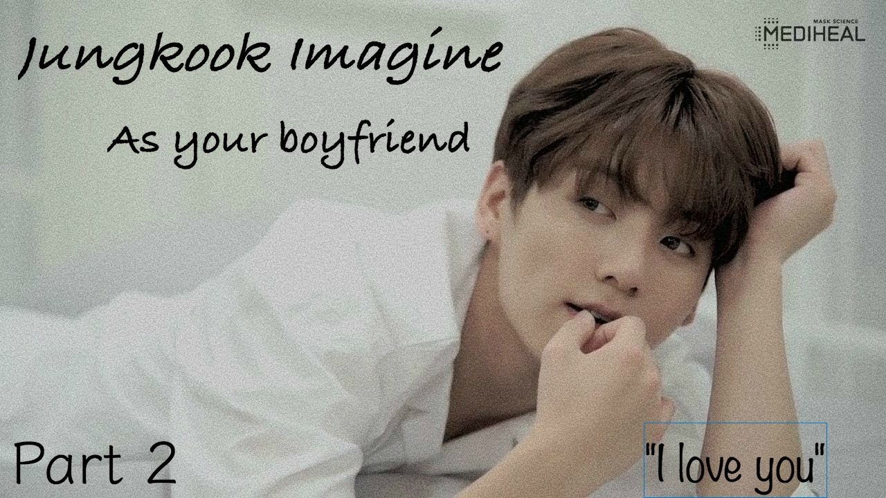 Jungkook Imagine | As your boyfriend (Part 2)