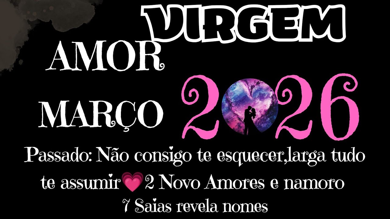 VIRGEM💗MARÇO💗2 NOVOS AMORES E PASSADO VOLTA TE ASSUMIR, TEM CASAMENTO E VIAGEM💗7 SAIAS REVELA NOME