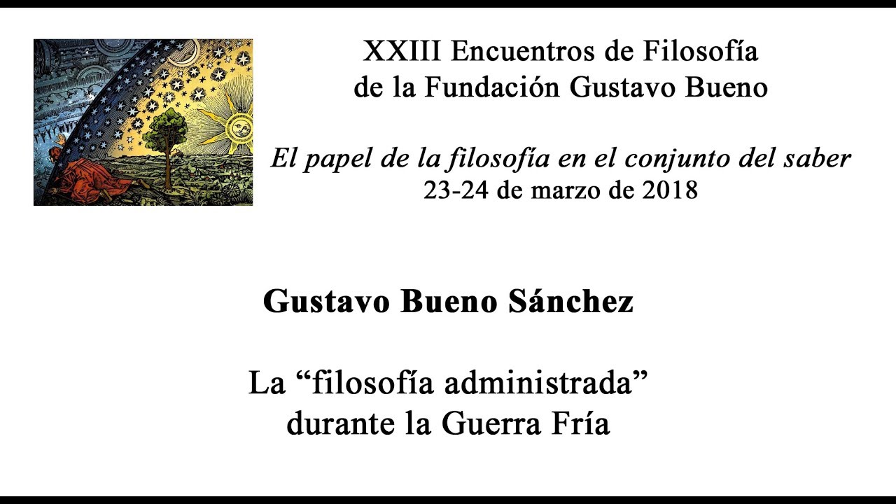 Gustavo Bueno Sánchez - La “filosofía administrada” durante la Guerra Fría