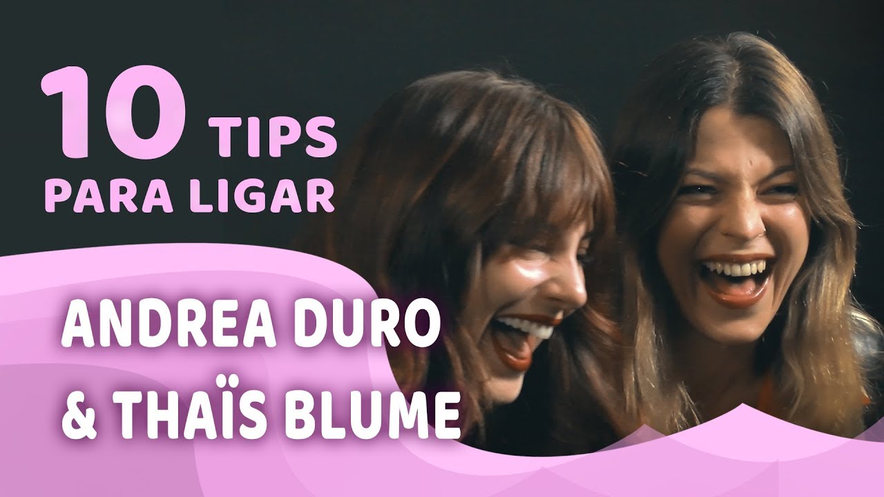 Los 10 TIPS para LIGAR de ANDREA DURO y THAÏS BLUME