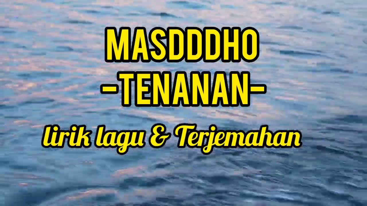 MASDDDHO - TENANAN - LIRIK & TERJEMAHAM
