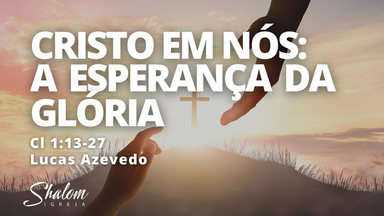 Cristo em nós: a esperança da glória  - Lucas Azevedo -18-01-2026