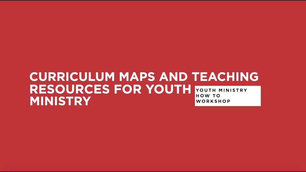 Curriculum Maps and Teaching Resources for Youth Ministry