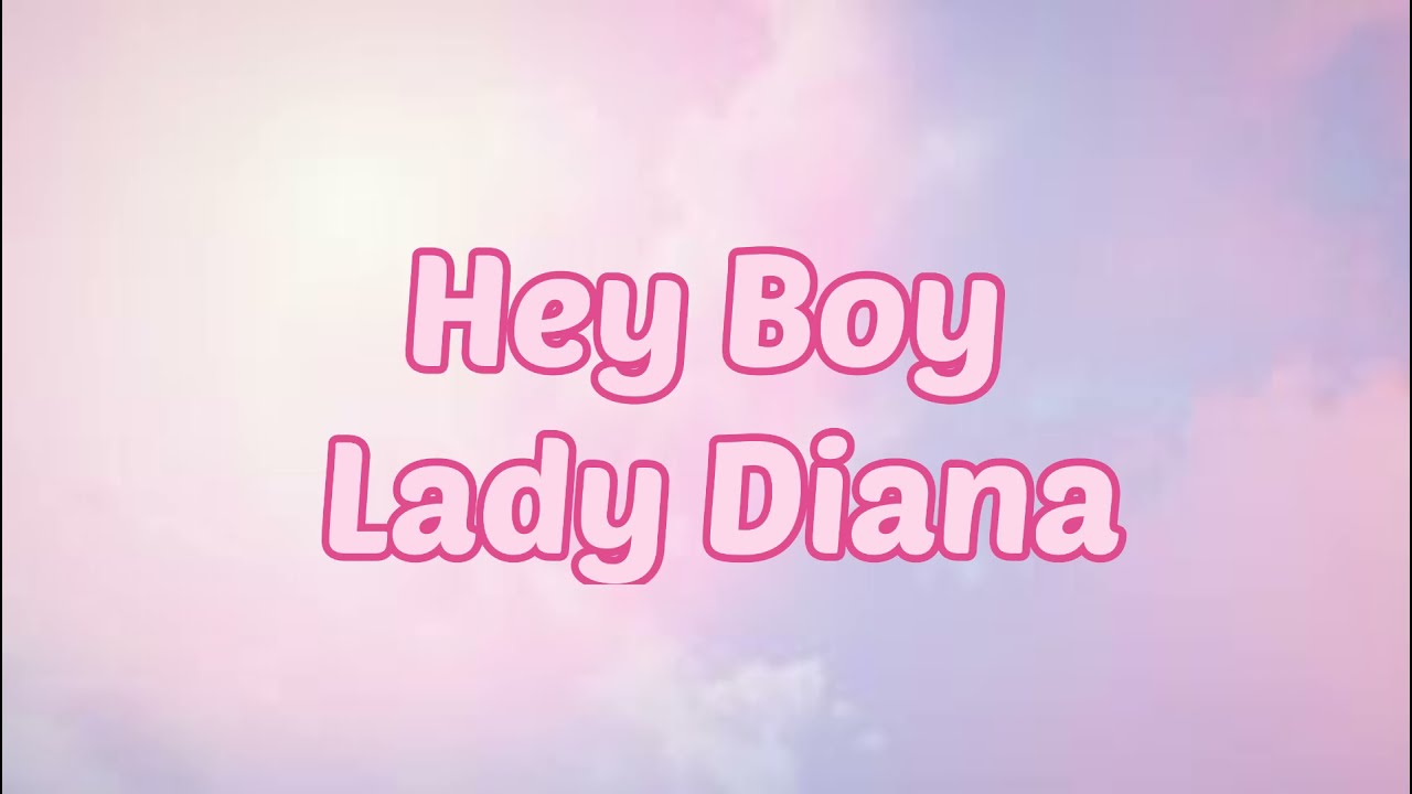 Lady Diana - Hey Boy (#Lyrics #текст #песни #слова)