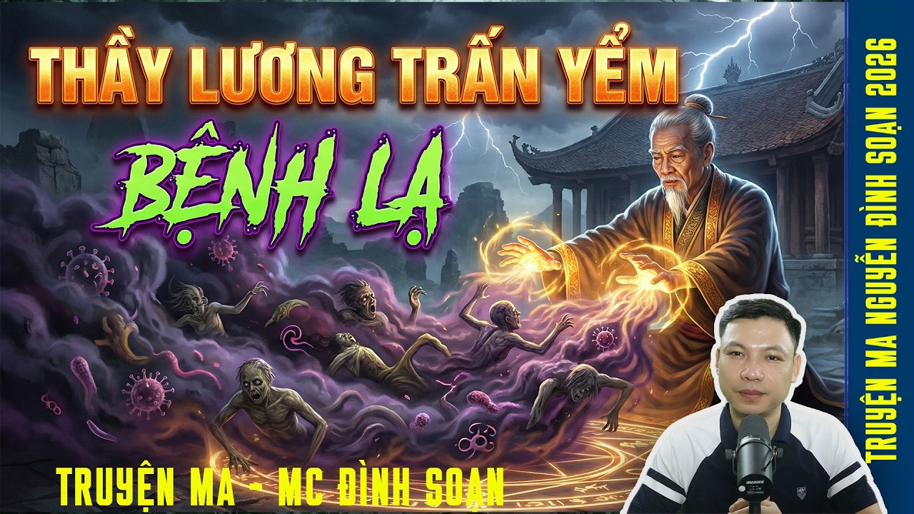 ĐỌC TRUYỆN: Thầy LƯƠNG Trấn Yểm Bệnh Lạ – Cả Nhà Đồng Loạt Thấy Một Người Ngồi.. | Đình Soạn 2026