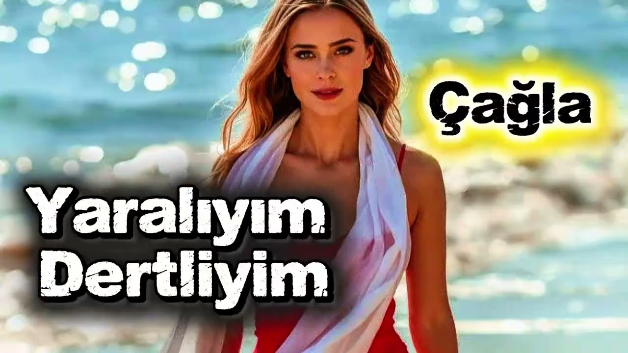 Yaralıyım Dertliyim - Çağla