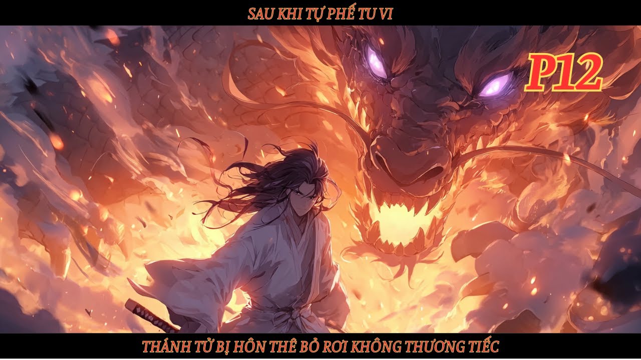 SAU KHI TỰ PHẾ TU VI, THÁNH TỬ BỊ HÔN THÊ BỎ RƠI KHÔNG THƯƠNG TIẾC - P12
