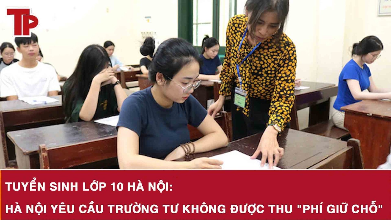 Tuyển sinh lớp 10 Hà Nội: Hà Nội yêu cầu trường tư không được thu 
