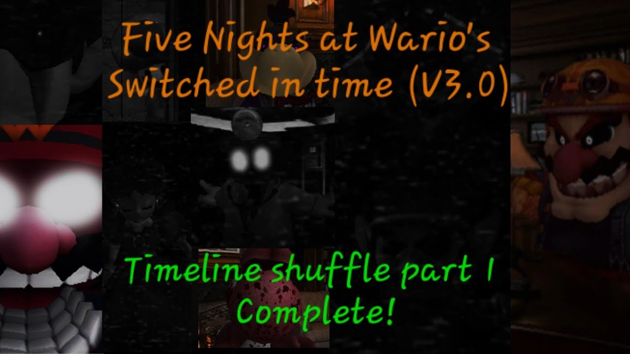 Five Nights at Wario's Switched in time (V3.0) Timeline Shuffle part 1 Complete!