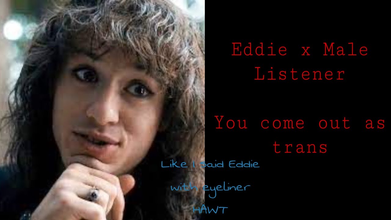 Eddie x Male Listener |You come out as trans| (REQUESTED)