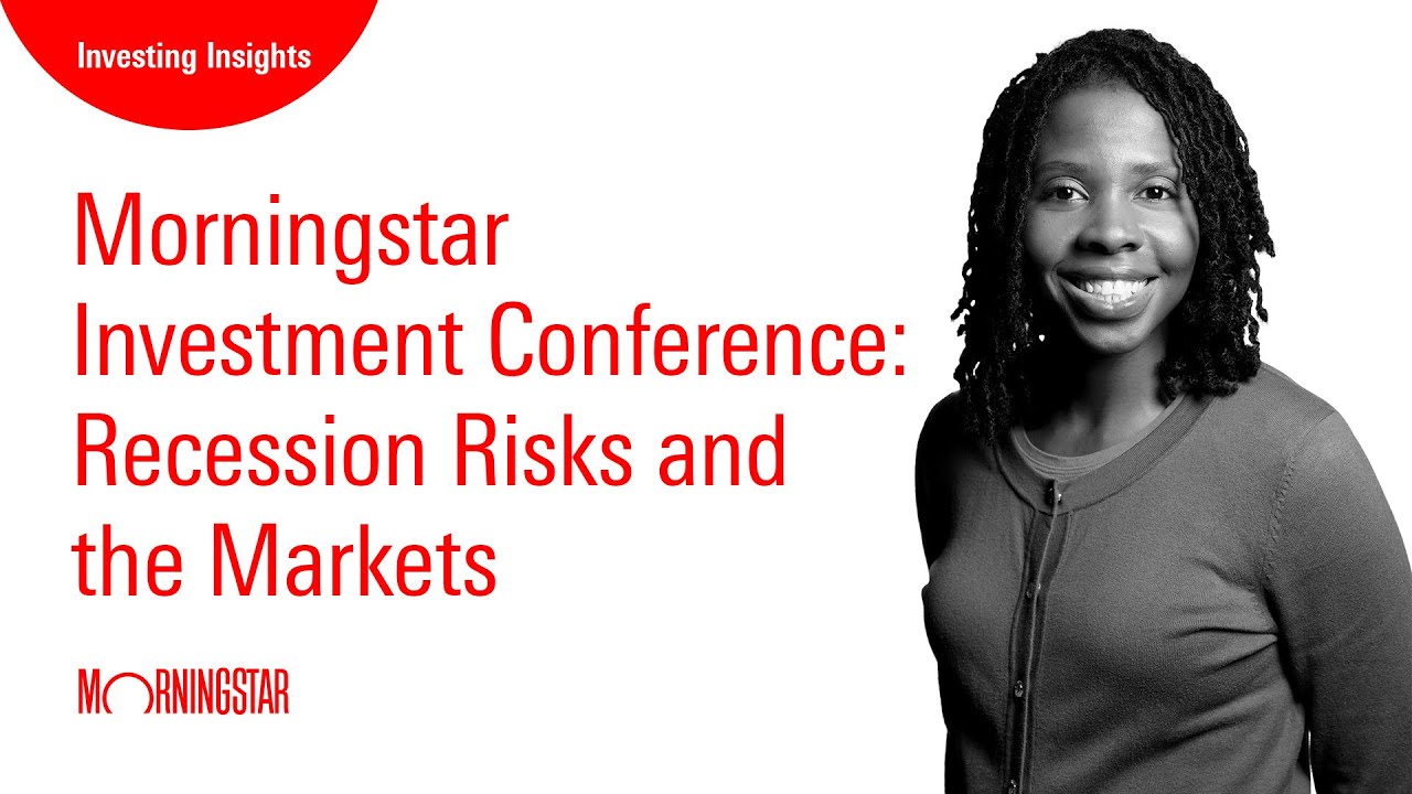 Morningstar Investment Conference: Recession Risks and the Markets