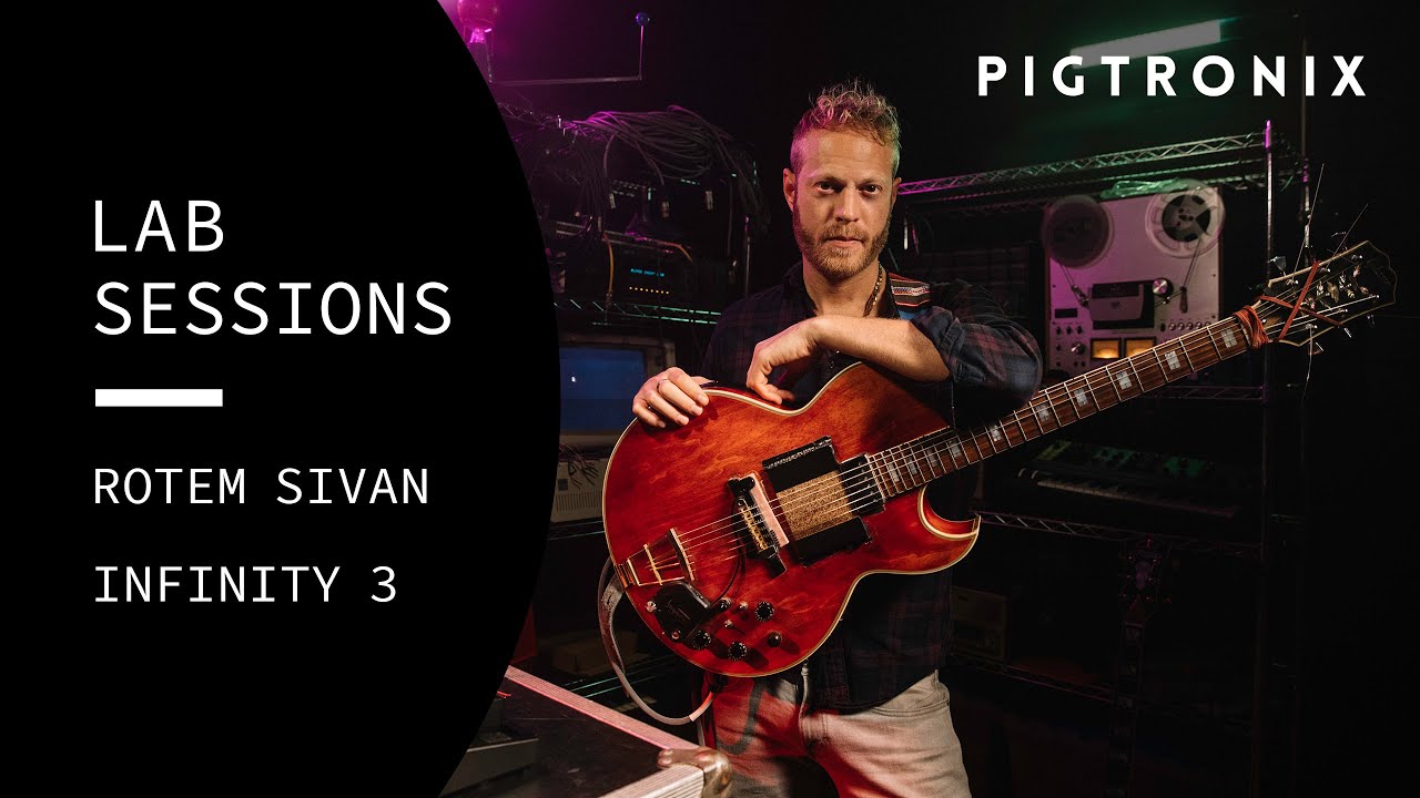 Pigtronix Lab Sessions: Rotem Sivan x Infinity 3