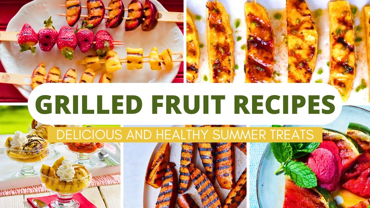 Grilled Fruit Recipes - Delicious and Healthy Summer Treats