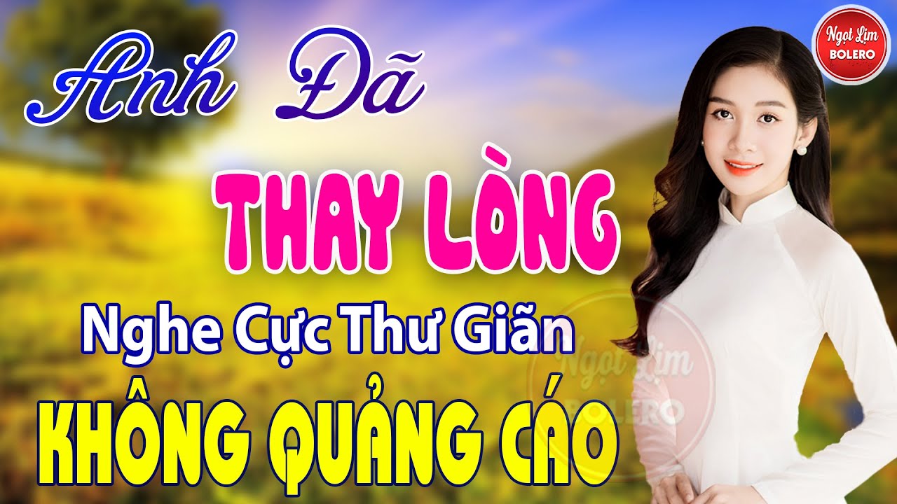 Anh Đ&atilde; Thay L&ograve;ng, Đoạn Tuyệt, Kh&oacute;c Thầm ✪ LK Nhạc V&agrave;ng Xưa VƯỢT THỜI GIAN Bảo Đảm Nghe Cực Thư Gi&atilde;n