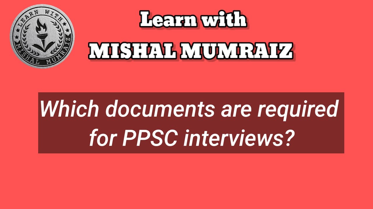 Which documents are required for PPSC interviews?