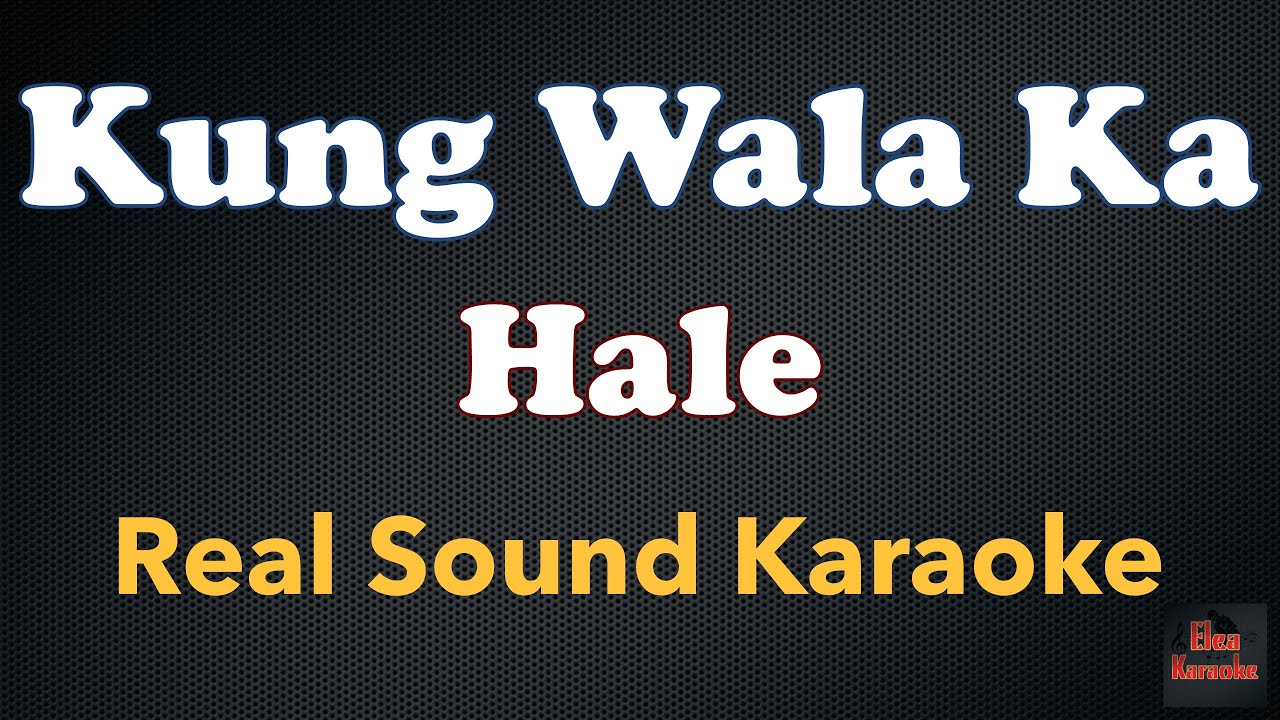 Kung Wala Ka - Hale (REAL SOUND KARAOKE)
