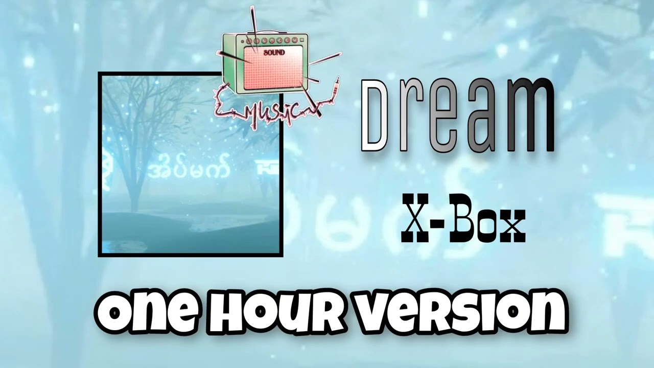 Dream X-Box // One hour version #hitsongscollection #myanmarsong #onehourversion