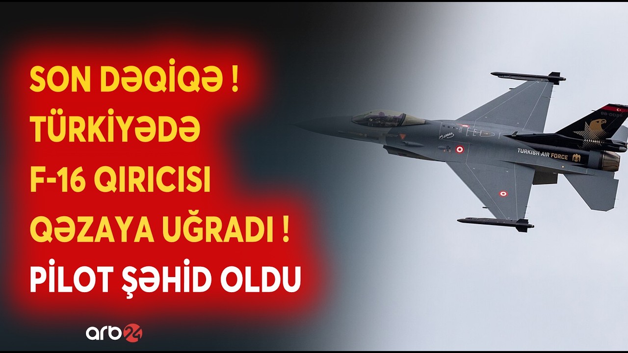 TƏCİLİ! Türkiyədə F-16 QIRICISI QƏZAYA UĞRADI: Pilot şəhid oldu - Hadisə ilə bağlı SON MƏLUMATLAR