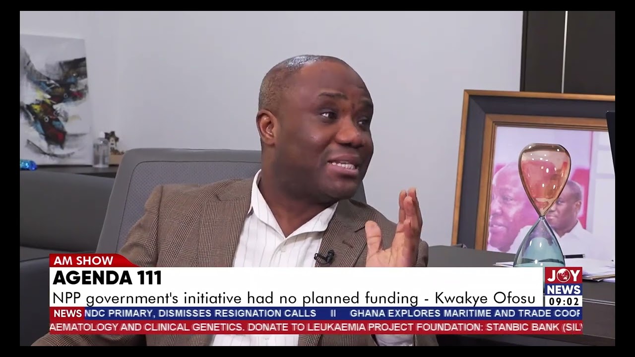 Agenda 111: NPP government's initiative had no planned funding  - Kwakye Ofosu