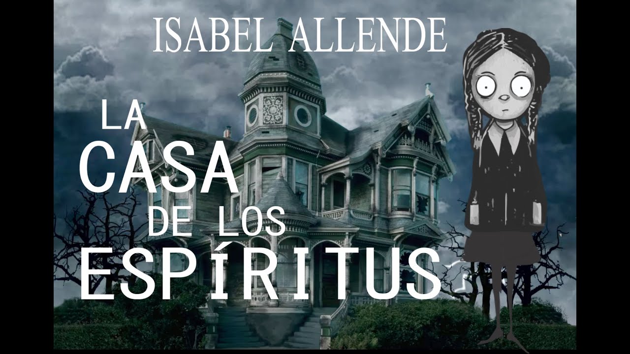 LA CASA DE LOS ESPÍRITUS - Resumen de la obra de Isabel Allende