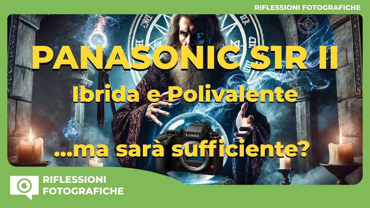 PANASONIC S1R II IBRIDA E POLIVALENTE.., MA SARA' SUFFICIENTE?