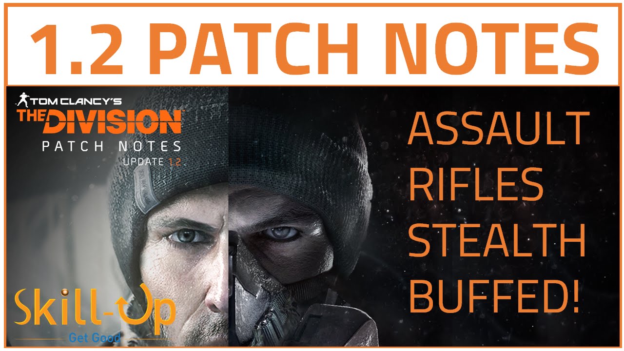 The Division | The (Real) 1.2 Patch Notes Breakdown (Feat. Stealth Buff To Assault Rifles!)