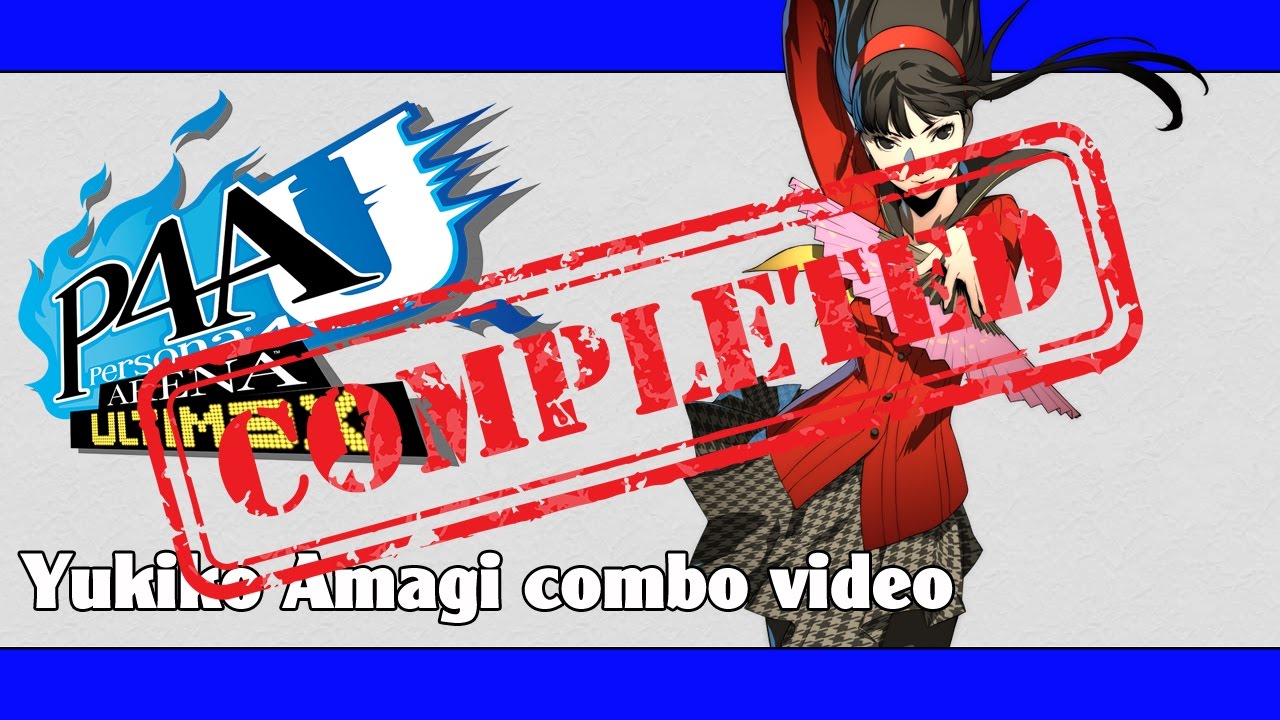 P4AU: Yukiko Amagi combo video (FINAL VERSION)