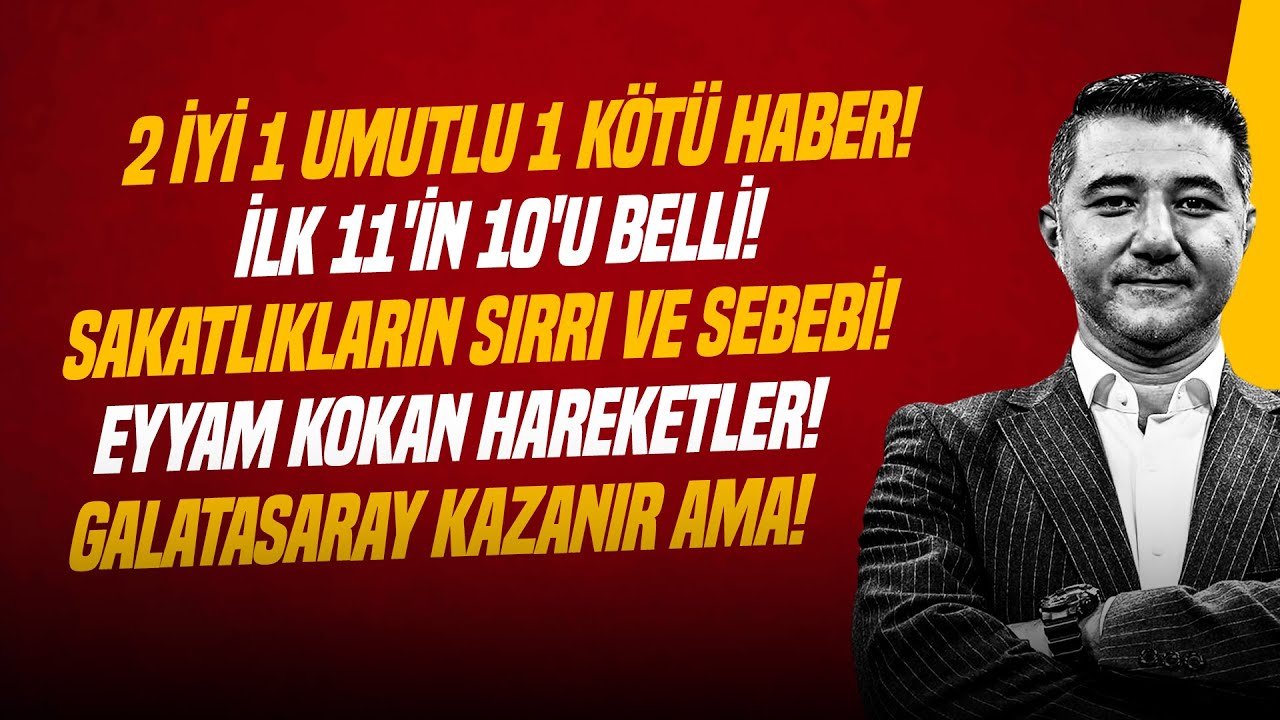 ALİ NACİ K&Uuml;&Ccedil;&Uuml;K | FB-GS DERBİ 11, SAKATLAR, EDERSON, SALLAI, TRANSFER, YASİN KOL | G&Uuml;NDEM GALATASARAY