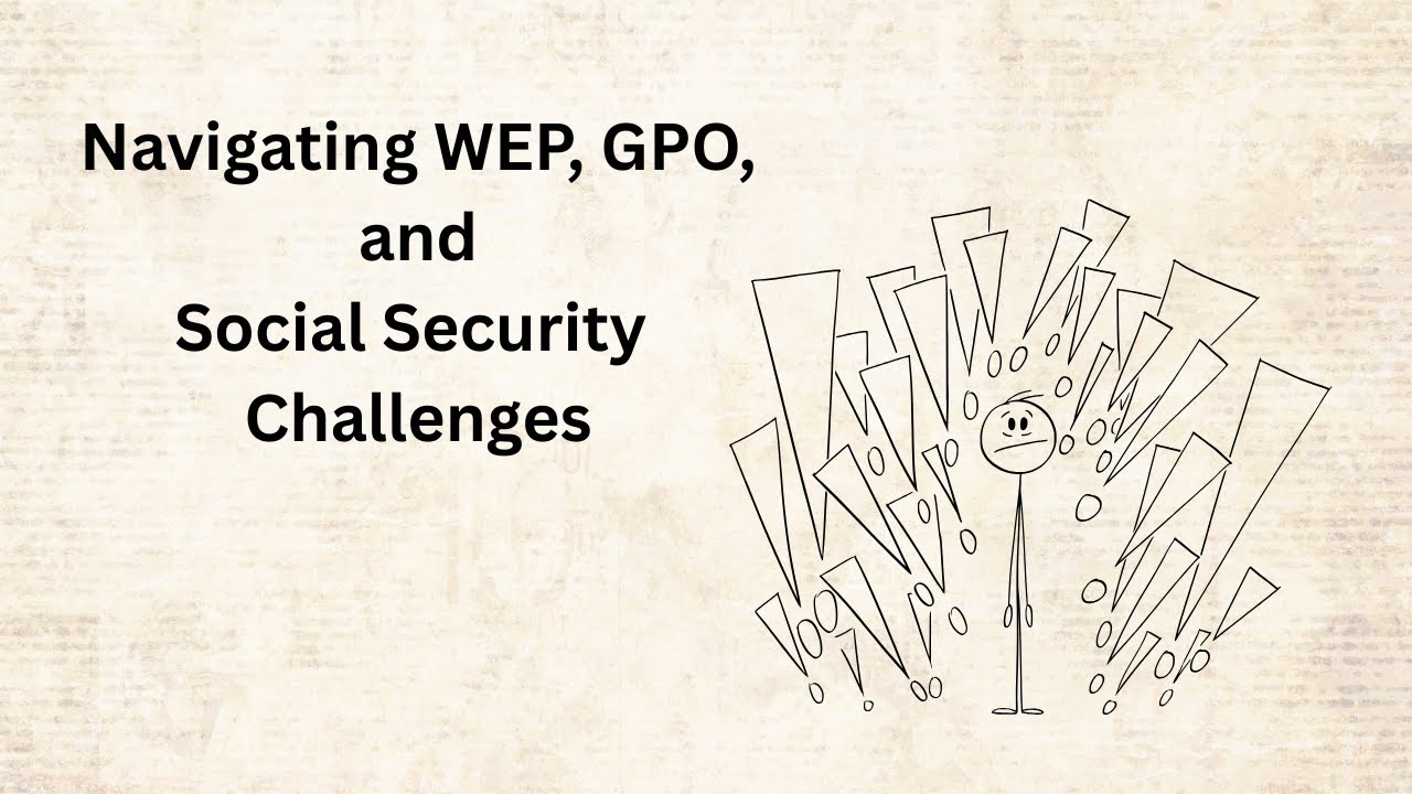 Navigating WEP, GPO, and Social Security Challenges