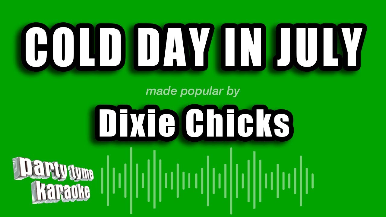 Dixie Chicks - Cold Day In July (Karaoke Version)