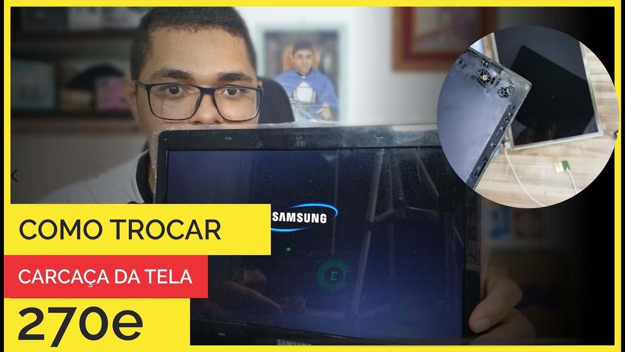 COMO TROCAR A CARCAÇA DA TELA DO NOTEBOOK SAMSUNG 270e