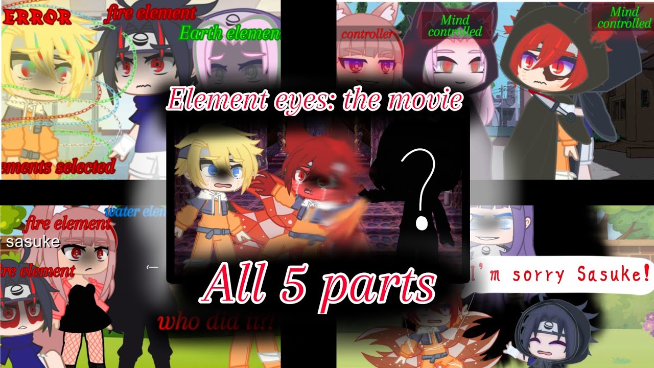 Element eyes: the movie || ! All 5 parts ! || Naruto AU || Gacha club ||