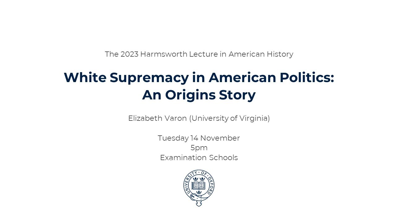 Harmsworth Lecture 2023: 'White Supremacy in American Politics: An Origins Story' (Elizabeth Varon)