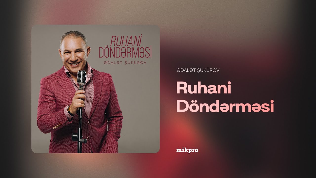 Ədalət Ş&uuml;k&uuml;rov &ndash; Ruhani D&ouml;ndərməsi (Rəsmi Audio)