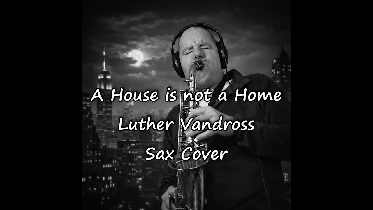A House is not a Home (Luther Vandross) Sax Cover 🎶🎷