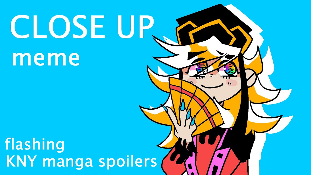 CLOSE UP | meme [FLASHING | KNY manga spoilers]