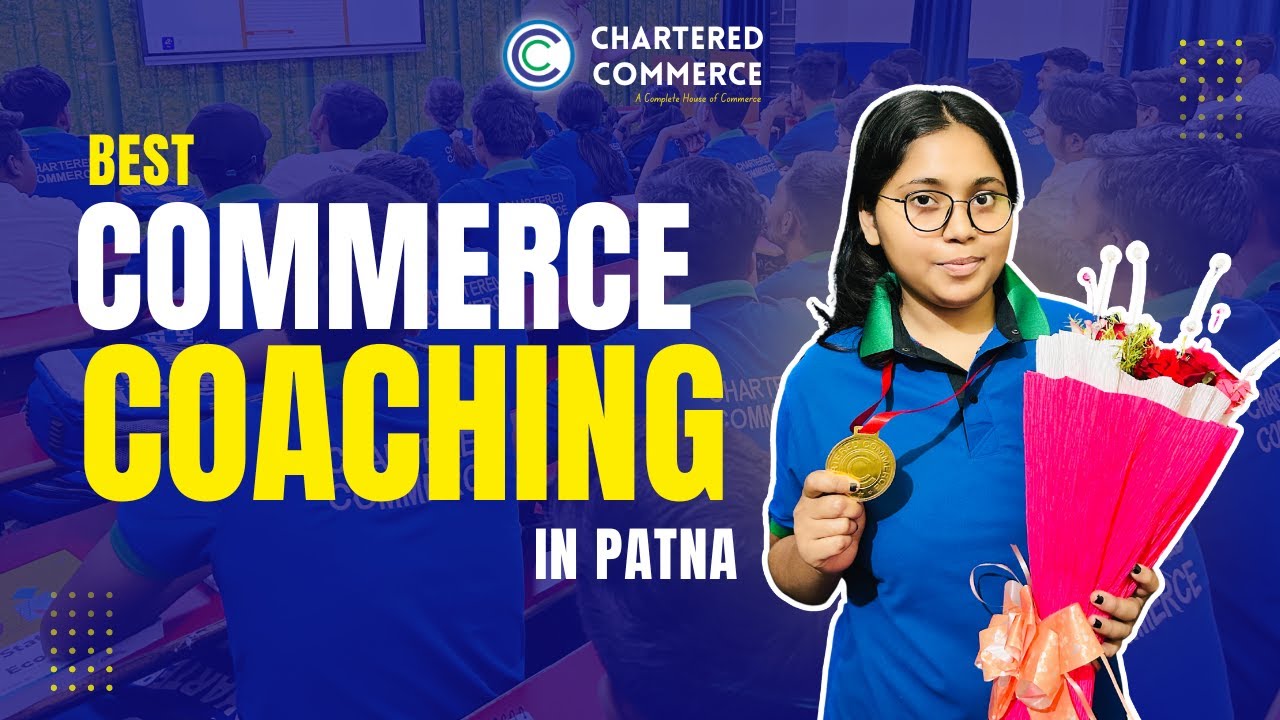 Best Commerce Coaching in Patna 2025 | Top Commerce Classes 2025 | Best for 11th & 12th