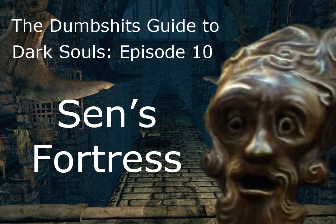 The Dumbshits Guide to Dark Souls: Sen's Fortress