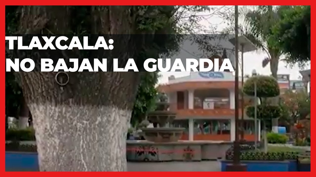Tlaxcala, No bajan la guardia | Las Noticias Puebla